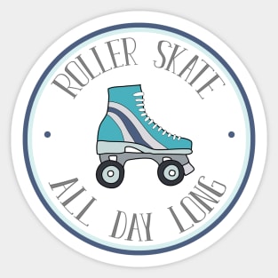 Roller Skate All Day Long - Cute Roller Skate Art Sticker